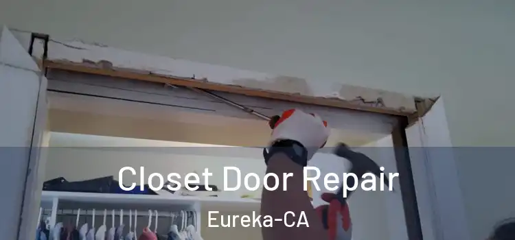 Closet Door Repair Eureka-CA