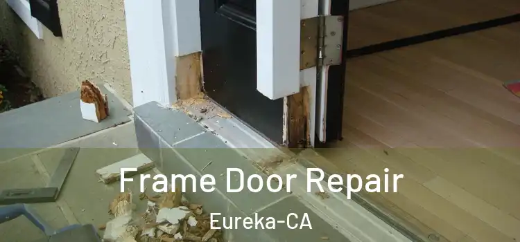  Frame Door Repair Eureka-CA