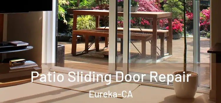  Patio Sliding Door Repair Eureka-CA