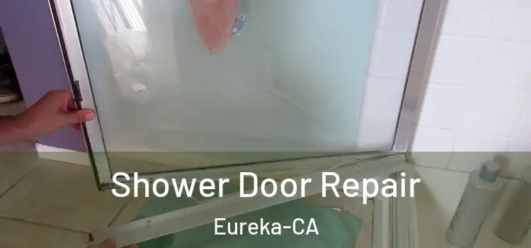  Shower Door Repair Eureka-CA